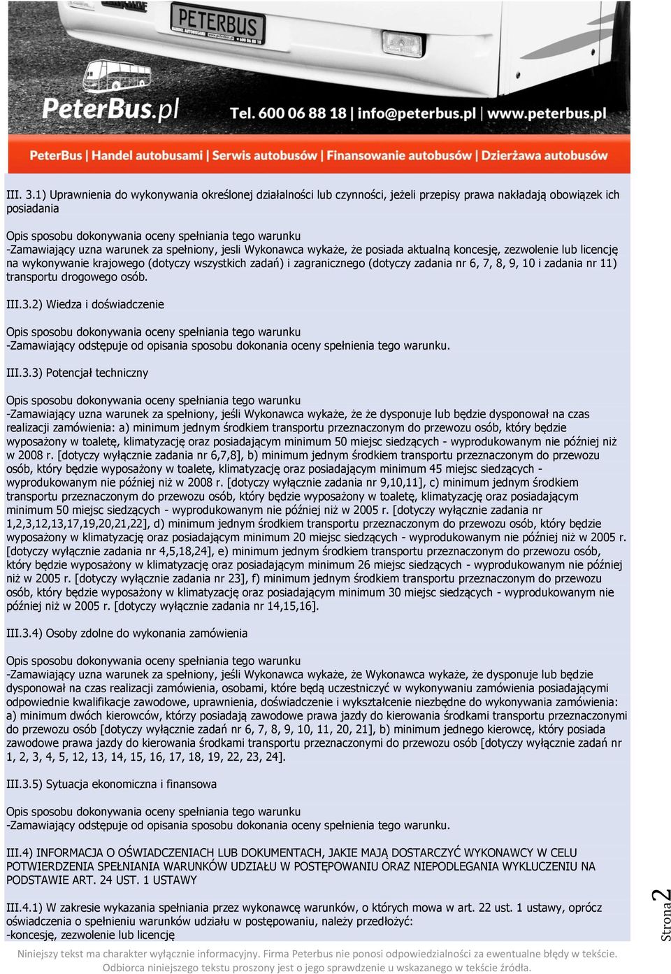 posiada aktualną koncesję, zezwolenie lub licencję na wykonywanie krajowego (dotyczy wszystkich zadań) i zagranicznego (dotyczy zadania nr 6, 7, 8, 9, 10 i zadania nr 11) transportu drogowego osób.