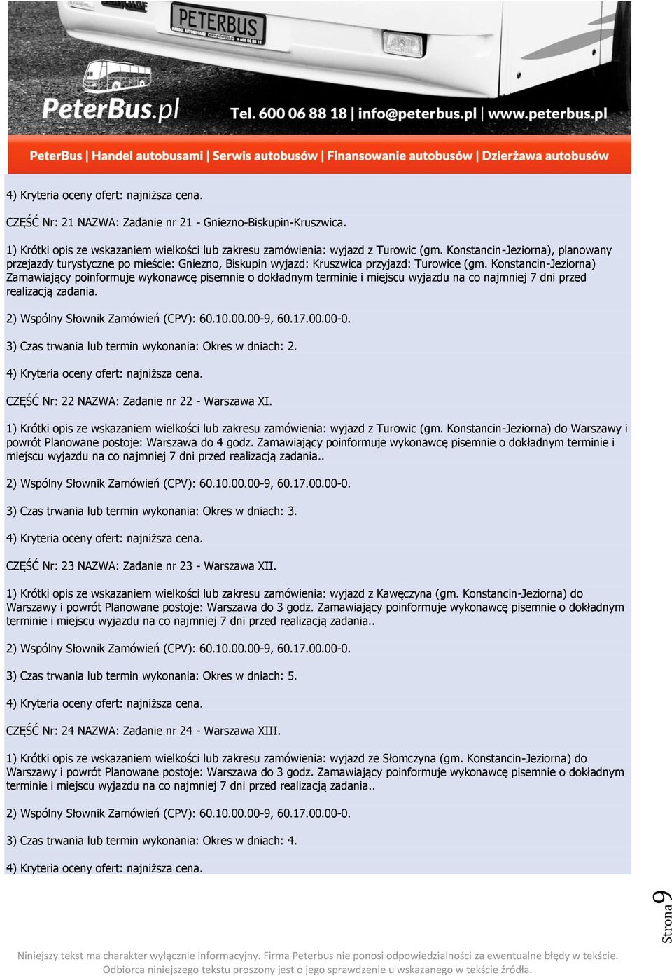 Konstancin-Jeziorna) Zamawiający poinformuje wykonawcę pisemnie o dokładnym terminie i miejscu wyjazdu na co najmniej 7 dni przed realizacją zadania.