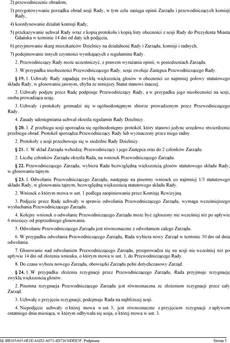 Rady i Zarządu, komisji i radnych, 7) podejmowanie innych czynności wynikających z regulaminu Rady. 2. Przewodniczący Rady może uczestniczyć, z prawem wyrażania opinii, w posiedzeniach Zarządu. 3.