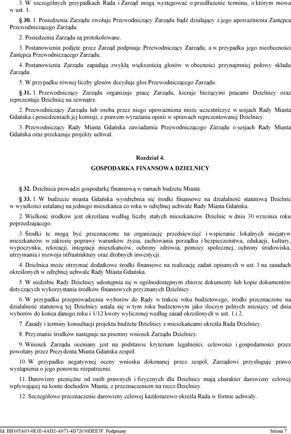 Postanowienia podjęte przez Zarząd podpisuje Przewodniczący Zarządu, a w przypadku jego nieobecności Zastępca Przewodniczącego Zarządu. 4.