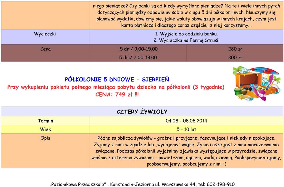 Wycieczka na Fermę Strusi. PÓŁKOLONIE 5 DNIOWE - SIERPIEŃ Przy wykupieniu pakietu pełnego miesiąca pobytu dziecka na półkolonii (3 tygodnie) CENA: 749 zł!!! CZTERY ŻYWIOŁY Termin 04.08-