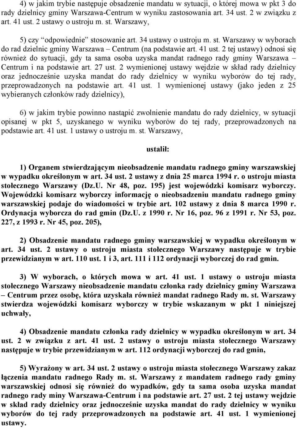 2 tej ustawy) odnosi się również do sytuacji, gdy ta sama osoba uzyska mandat radnego rady gminy Warszawa Centrum i na podstawie art. 27 ust.