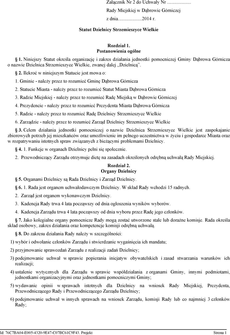 Ilekroć w niniejszym Statucie jest mowa o: 1. Gminie - należy przez to rozumieć Gminę Dąbrowa Górnicza 2. Statucie Miasta - należy przez to rozumieć Statut Miasta Dąbrowa Górnicza 3.