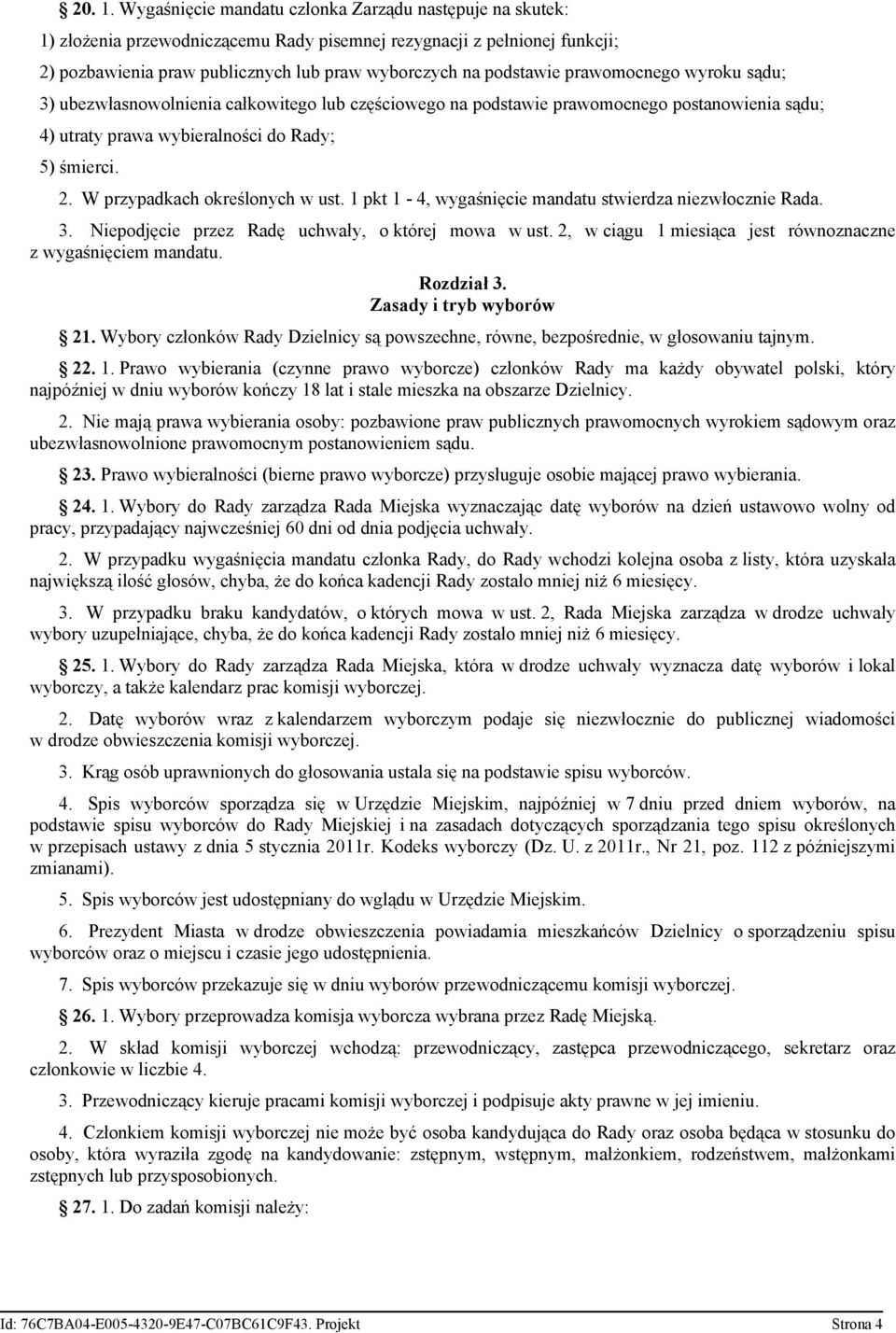 prawomocnego wyroku sądu; 3) ubezwłasnowolnienia całkowitego lub częściowego na podstawie prawomocnego postanowienia sądu; 4) utraty prawa wybieralności do Rady; 5) śmierci. 2.