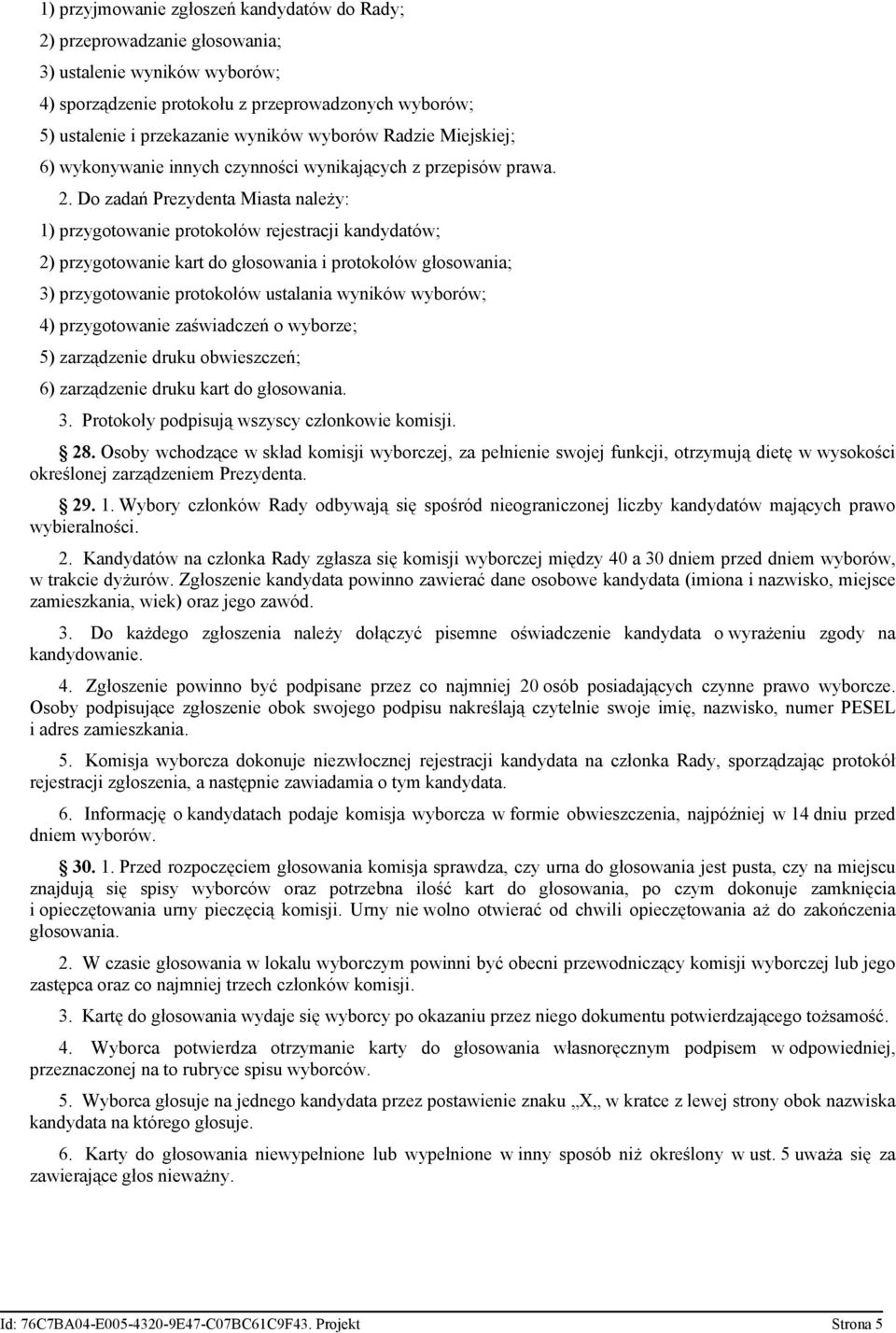 Do zadań Prezydenta Miasta należy: 1) przygotowanie protokołów rejestracji kandydatów; 2) przygotowanie kart do głosowania i protokołów głosowania; 3) przygotowanie protokołów ustalania wyników