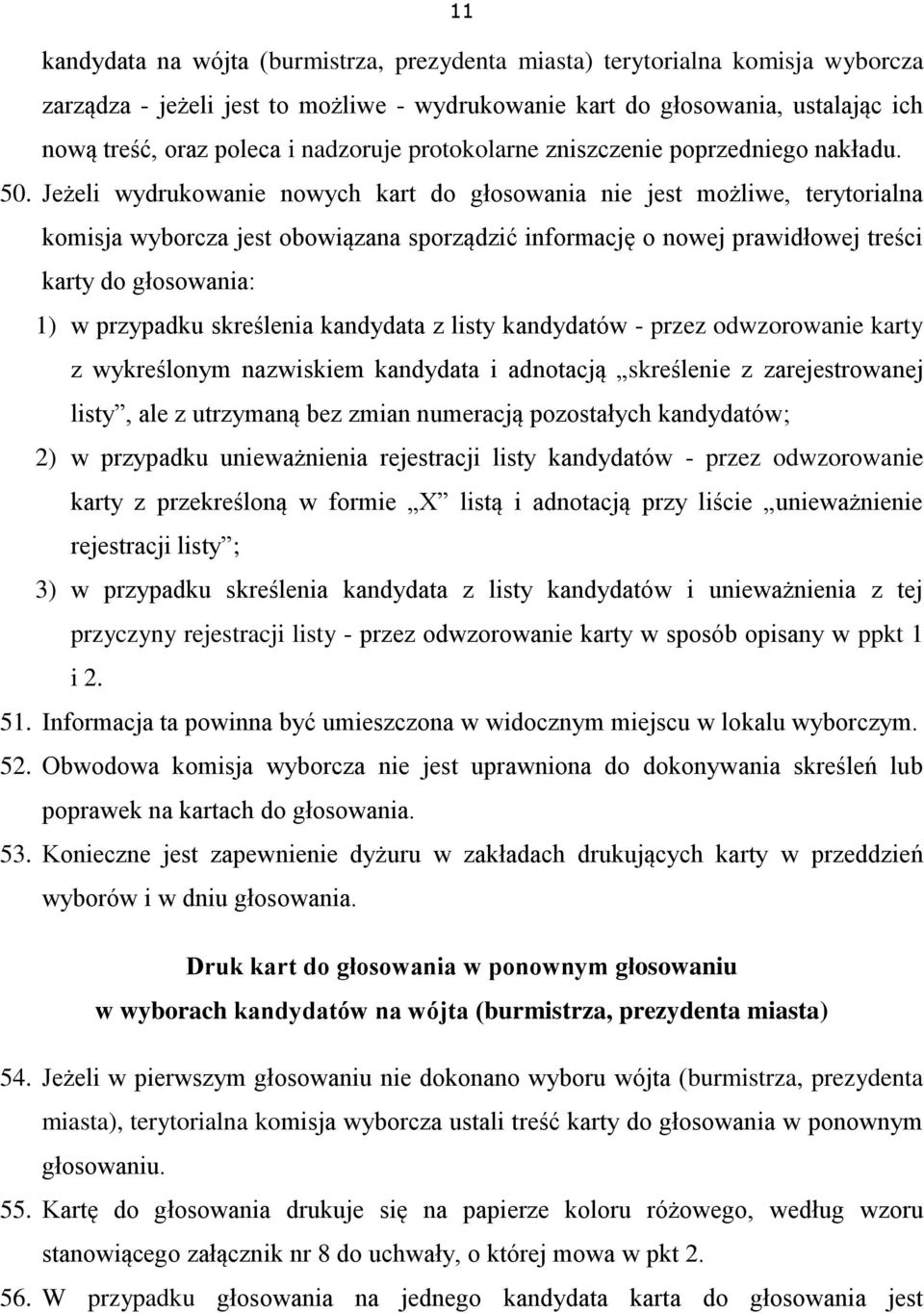 Jeżeli wydrukowanie nowych kart do głosowania nie jest możliwe, terytorialna komisja wyborcza jest obowiązana sporządzić informację o nowej prawidłowej treści karty do głosowania: 1) w przypadku