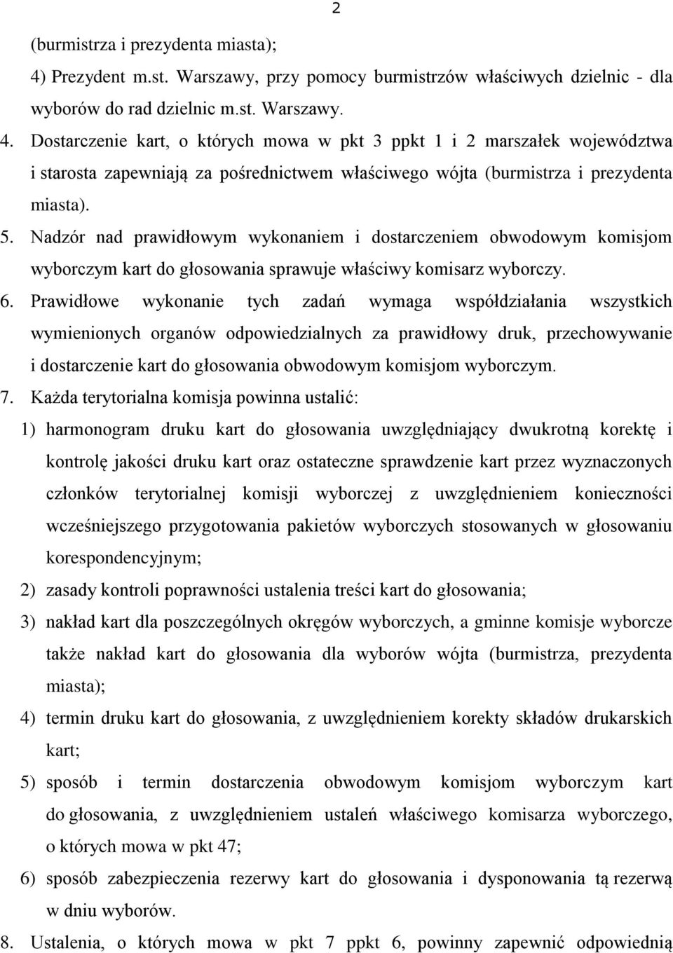 Dostarczenie kart, o których mowa w pkt 3 ppkt 1 i 2 marszałek województwa i starosta zapewniają za pośrednictwem właściwego wójta (burmistrza i prezydenta miasta). 5.