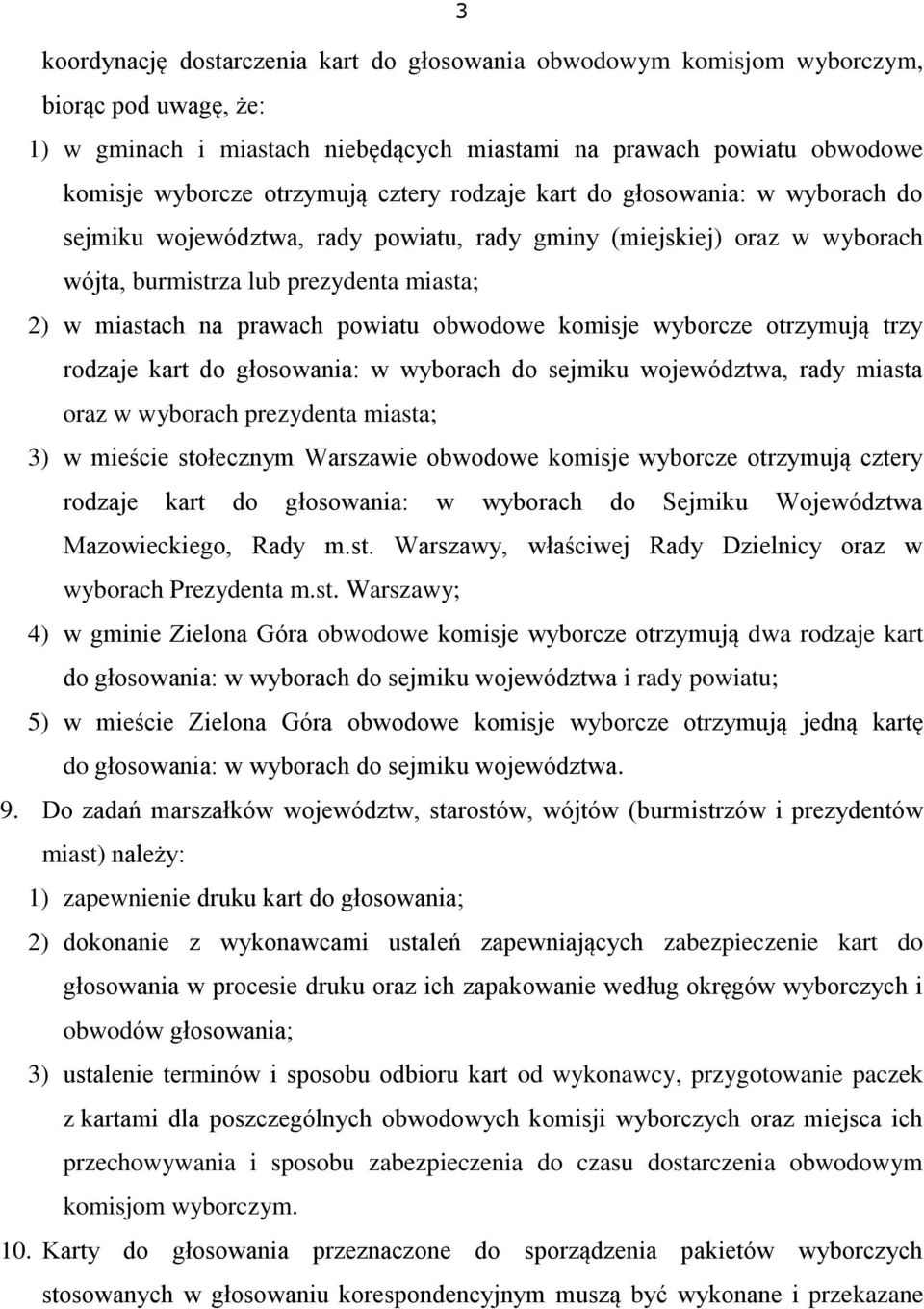 obwodowe komisje wyborcze otrzymują trzy rodzaje kart do głosowania: w wyborach do sejmiku województwa, rady miasta oraz w wyborach prezydenta miasta; 3) w mieście stołecznym Warszawie obwodowe