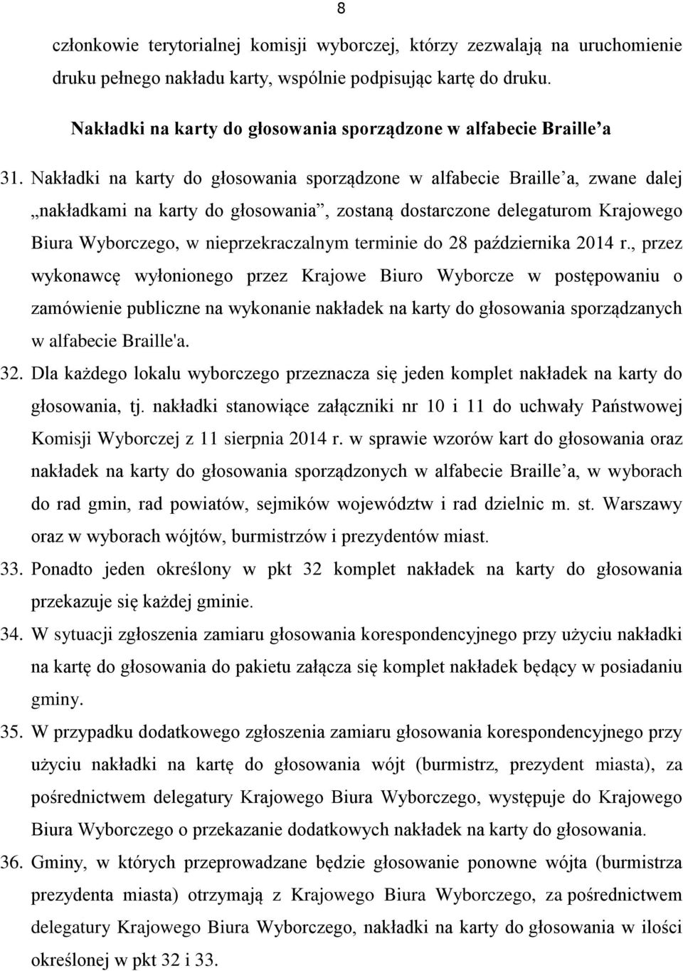 Nakładki na karty do głosowania sporządzone w alfabecie Braille a, zwane dalej nakładkami na karty do głosowania, zostaną dostarczone delegaturom Krajowego Biura Wyborczego, w nieprzekraczalnym