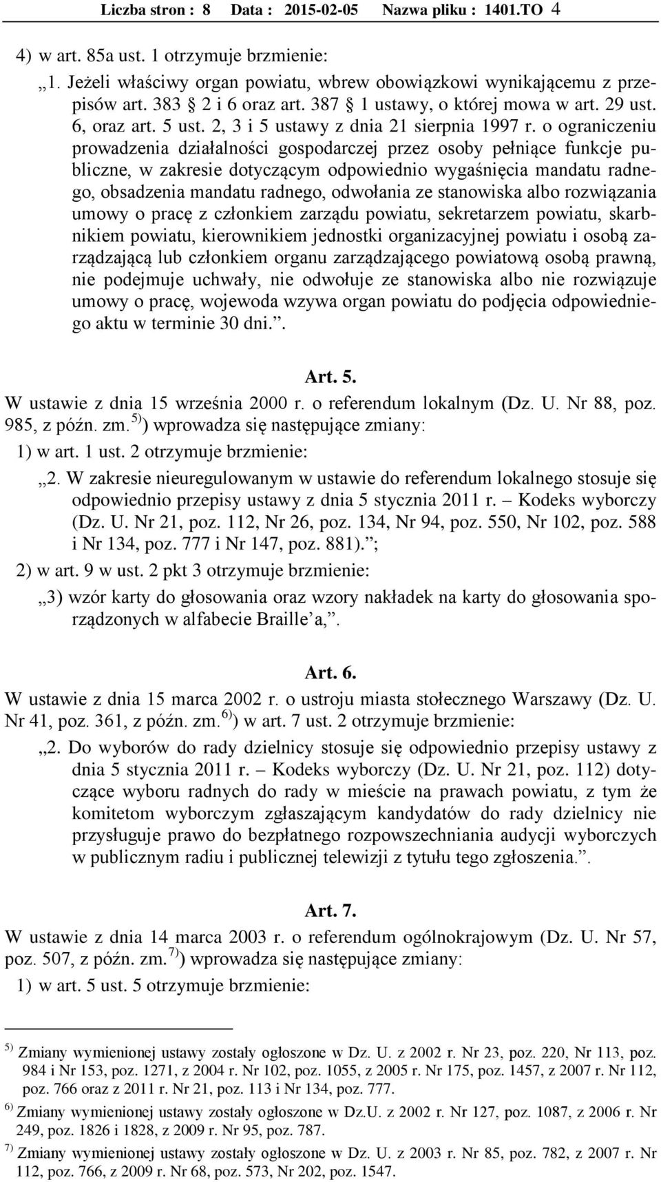 o ograniczeniu prowadzenia działalności gospodarczej przez osoby pełniące funkcje publiczne, w zakresie dotyczącym odpowiednio wygaśnięcia mandatu radnego, obsadzenia mandatu radnego, odwołania ze