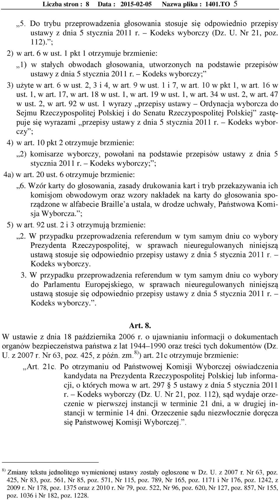 9 w ust. 1 i 7, w art. 10 w pkt 1, w art. 16 w ust. 1, w art. 17, w art. 18 w ust. 1, w art. 19 w ust. 1, w art. 34 w ust. 2, w art. 47 w ust. 2, w art. 92 w ust.