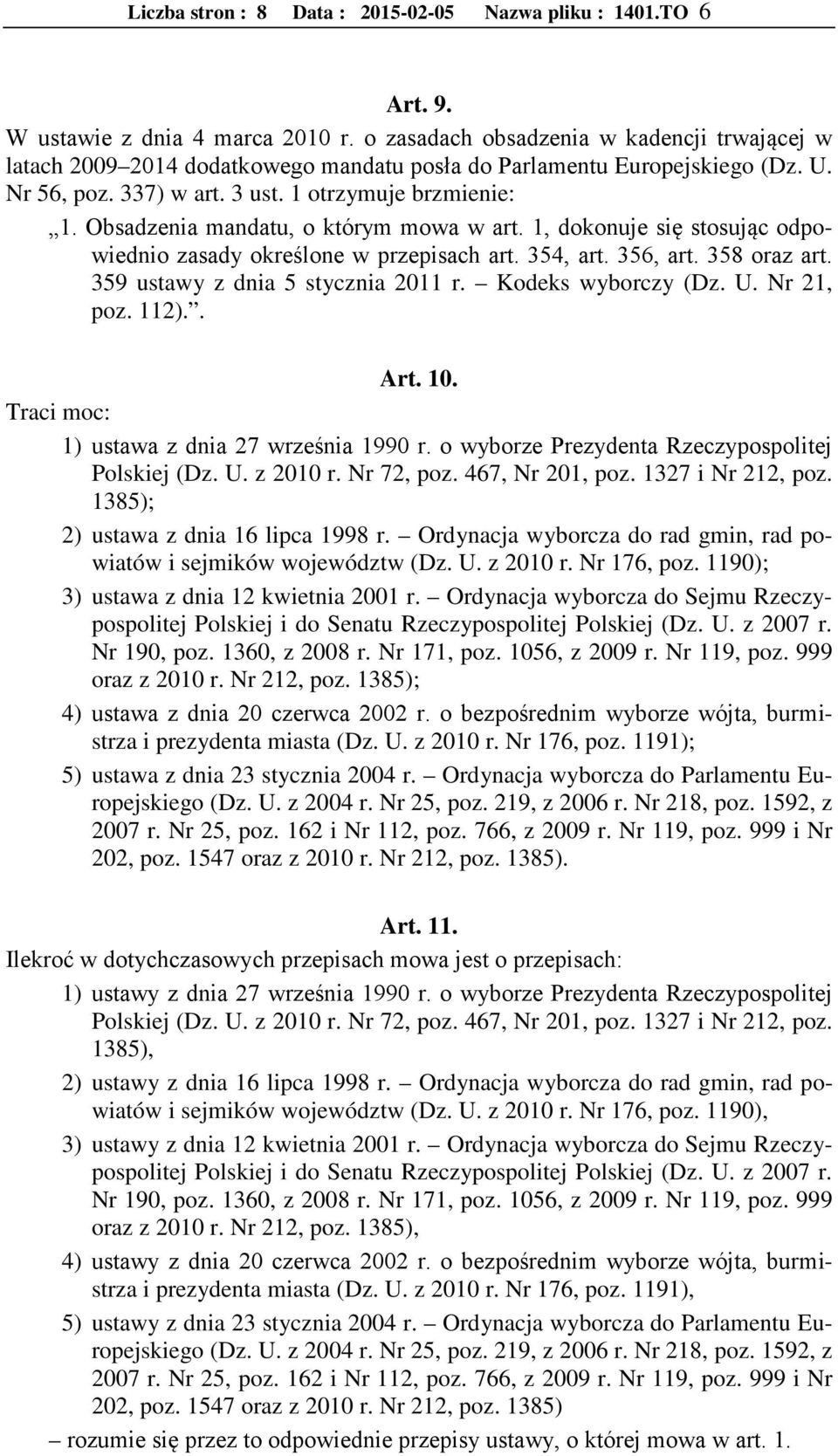 Obsadzenia mandatu, o którym mowa w art. 1, dokonuje się stosując odpowiednio zasady określone w przepisach art. 354, art. 356, art. 358 oraz art. 359 ustawy z dnia 5 stycznia 2011 r.