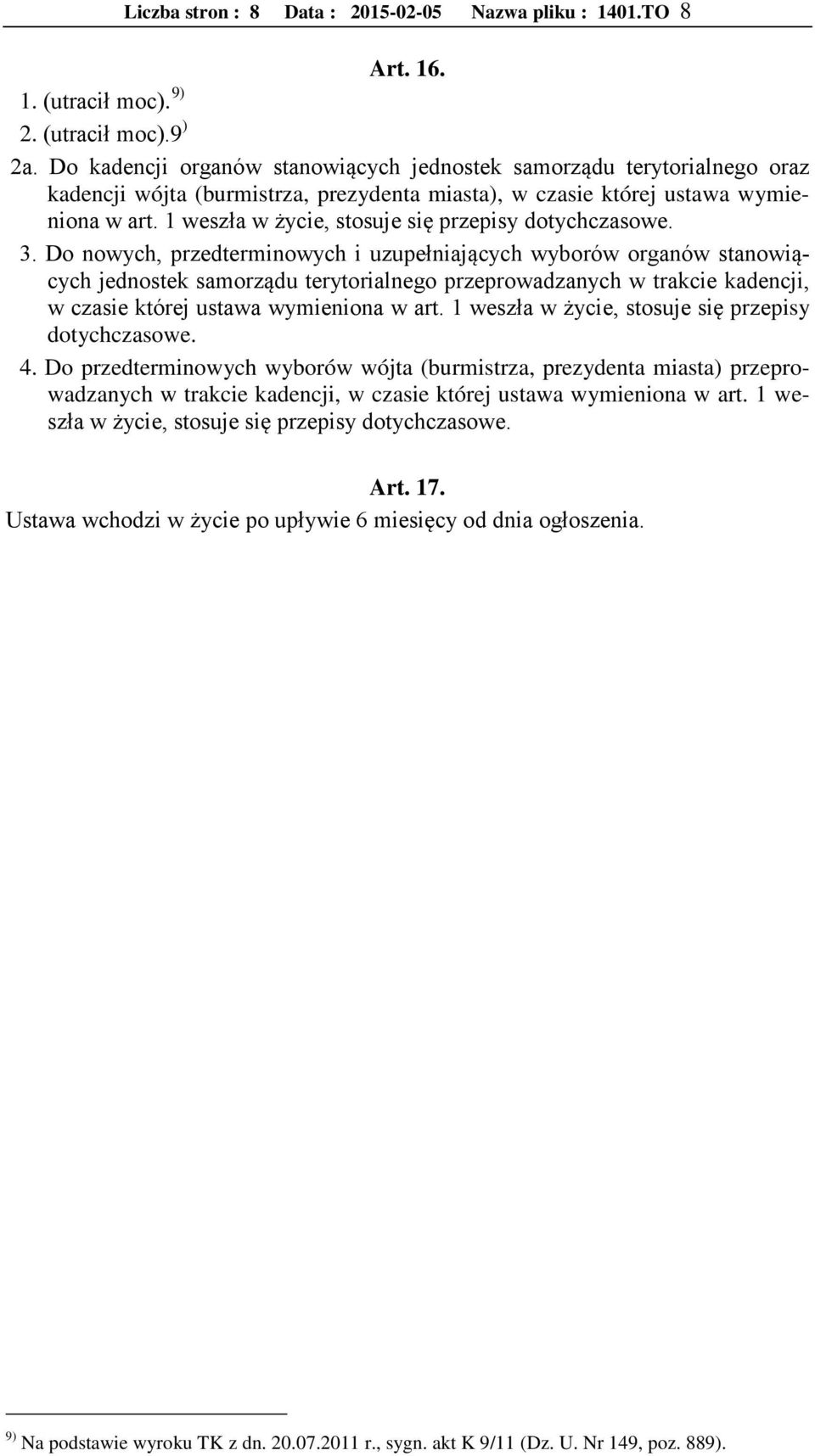 1 weszła w życie, stosuje się przepisy dotychczasowe. 3.