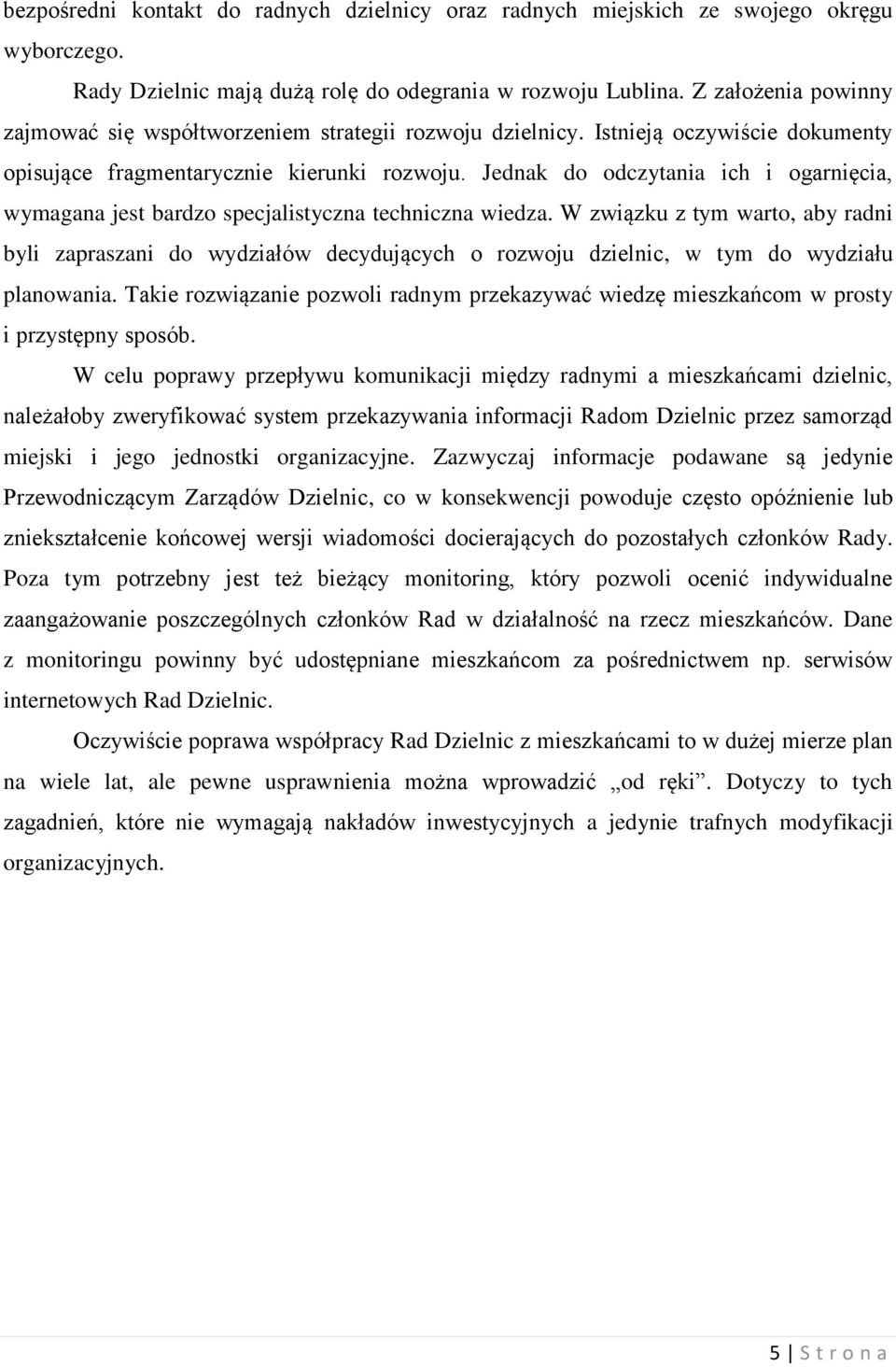 Jednak do odczytania ich i ogarnięcia, wymagana jest bardzo specjalistyczna techniczna wiedza.