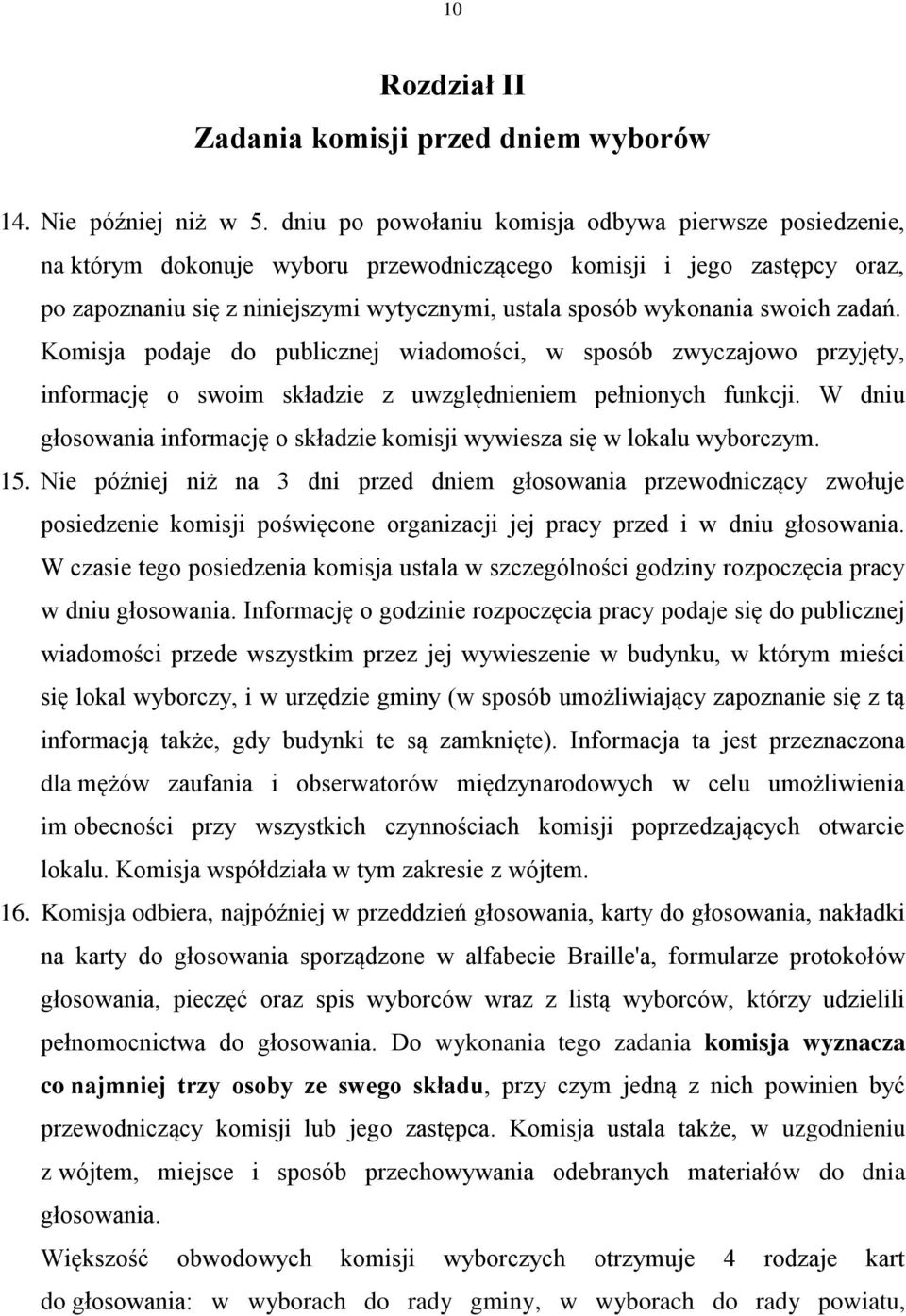 swoich zadań. Komisja podaje do publicznej wiadomości, w sposób zwyczajowo przyjęty, informację o swoim składzie z uwzględnieniem pełnionych funkcji.