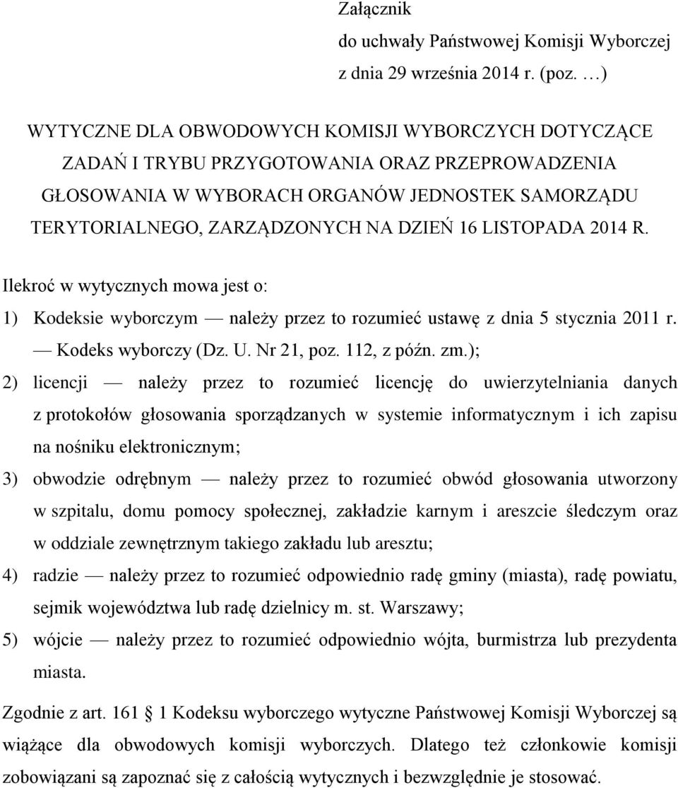 LISTOPADA 2014 R. Ilekroć w wytycznych mowa jest o: 1) Kodeksie wyborczym należy przez to rozumieć ustawę z dnia 5 stycznia 2011 r. Kodeks wyborczy (Dz. U. Nr 21, poz. 112, z późn. zm.