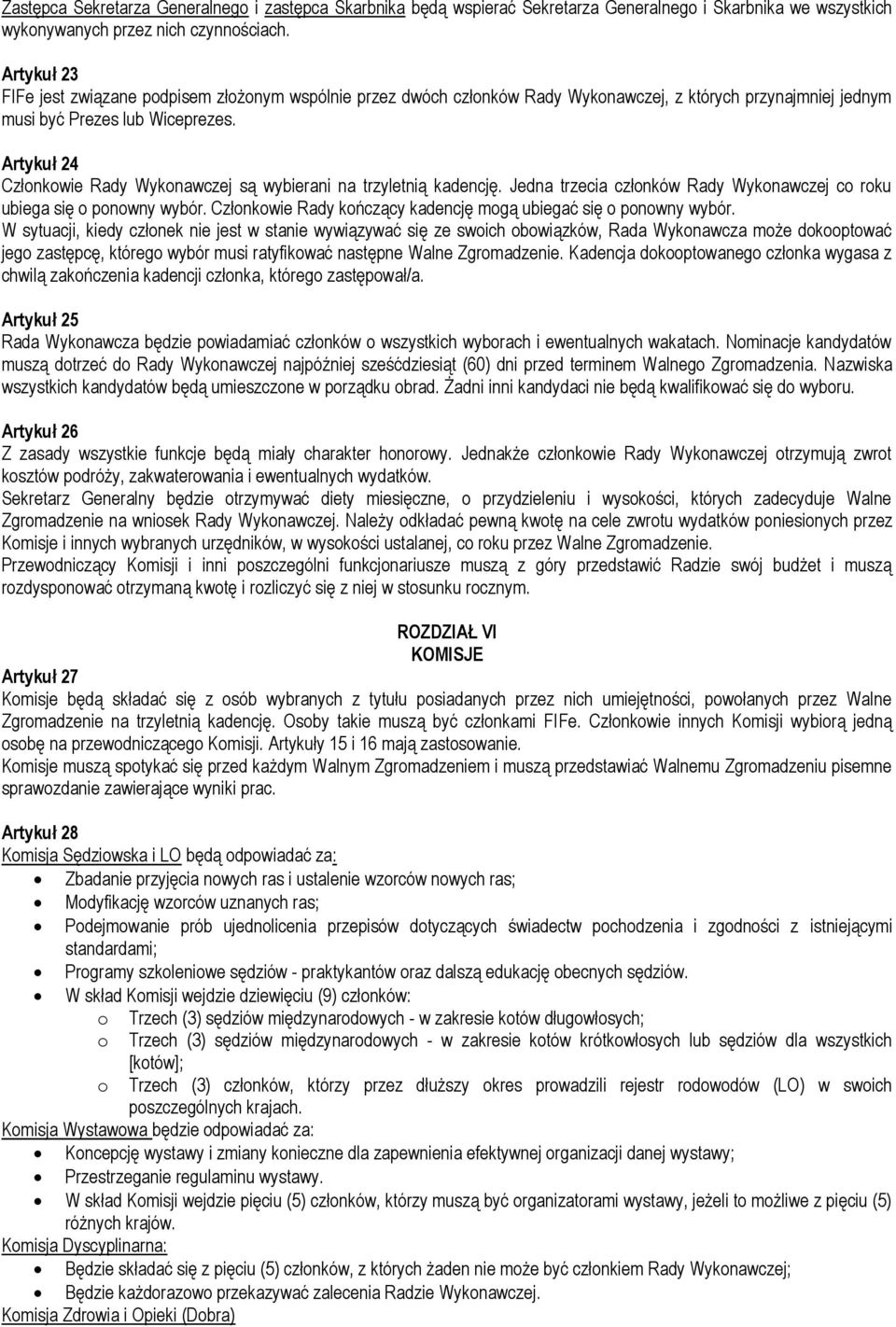 Artykuł 24 Członkowie Rady Wykonawczej są wybierani na trzyletnią kadencję. Jedna trzecia członków Rady Wykonawczej co roku ubiega się o ponowny wybór.