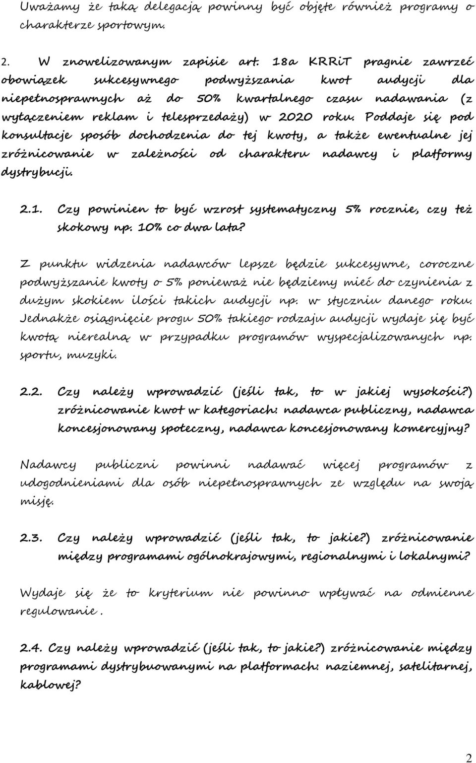 Poddaje się pod konsultacje sposób dochodzenia do tej kwoty, a także ewentualne jej zróżnicowanie w zależności od charakteru nadawcy i platformy dystrybucji. 2.1.