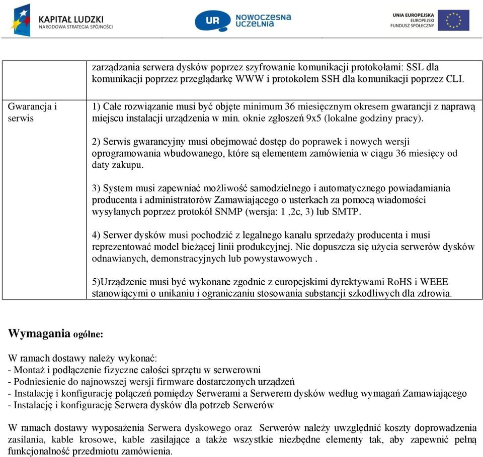 2) Serwis gwarancyjny musi obejmować dostęp do poprawek i nowych wersji oprogramowania wbudowanego, które są elementem zamówienia w ciągu 36 miesięcy od daty zakupu.