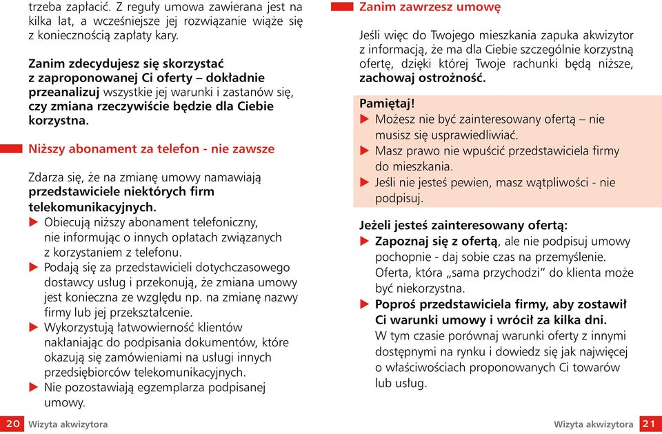 Niższy abonament za telefon - nie zawsze Zdarza się, że na zmianę umowy namawiają przedstawiciele niektórych firm telekomunikacyjnych.