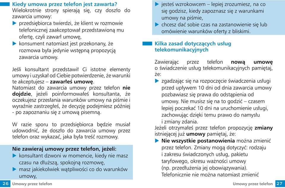 natomiast jest przekonany, że rozmowa była jedynie wstępną propozycją zawarcia umowy.