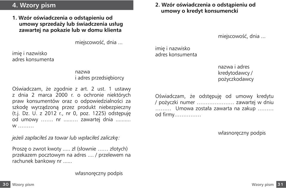 o ochronie niektórych praw konsumentów oraz o odpowiedzialności za szkodę wyrządzoną przez produkt niebezpieczny (t.j. Dz. U. z 2012 r., nr 0, poz. 1225) odstępuję od umowy. nr... zawartej dnia.