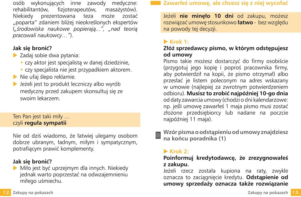 u Zadaj sobie dwa pytania: czy aktor jest specjalistą w danej dziedzinie, czy specjalista nie jest przypadkiem aktorem. u Nie ufaj ślepo reklamie.