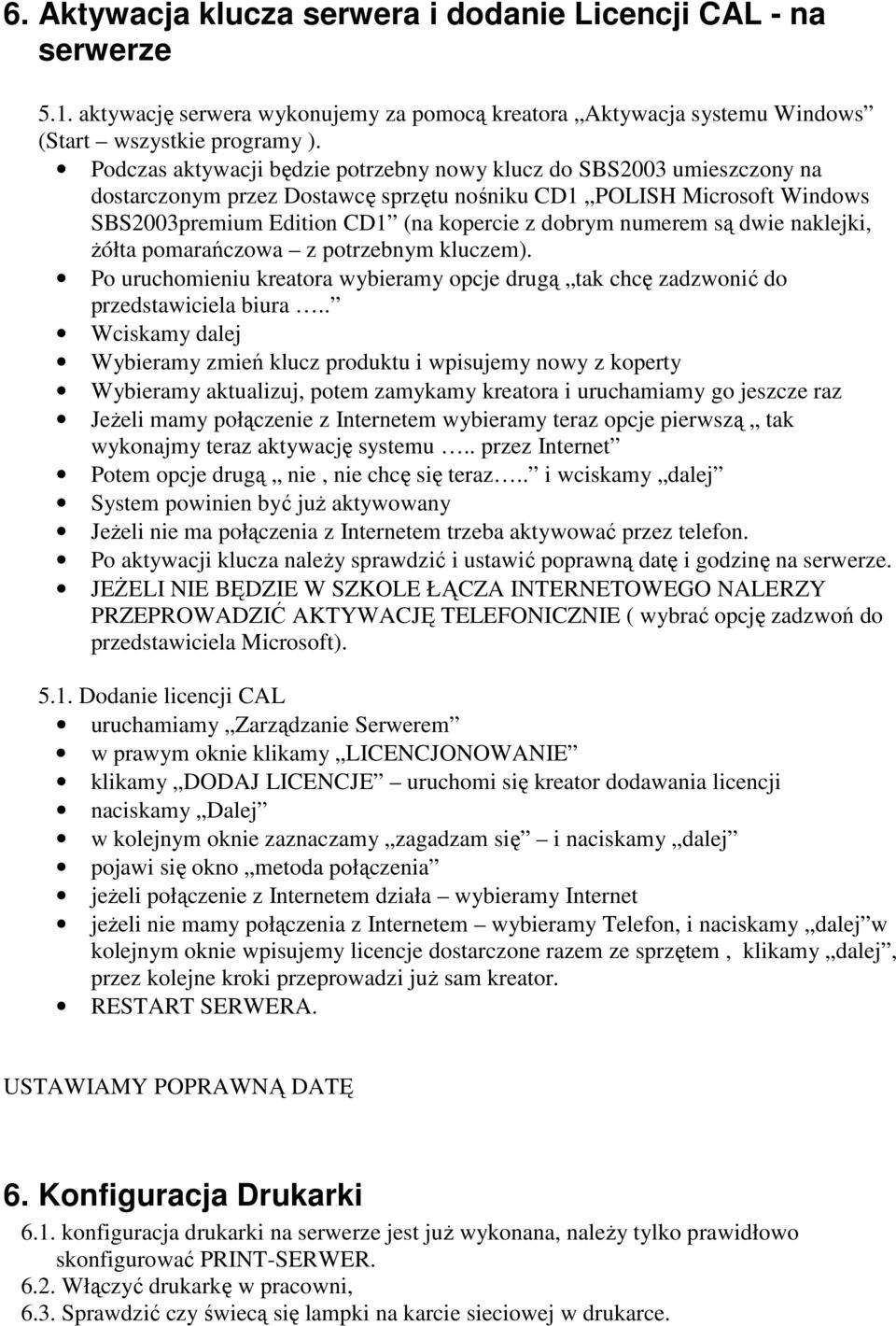 numerem są dwie naklejki, Ŝółta pomarańczowa z potrzebnym kluczem). Po uruchomieniu kreatora wybieramy opcje drugą tak chcę zadzwonić do przedstawiciela biura.