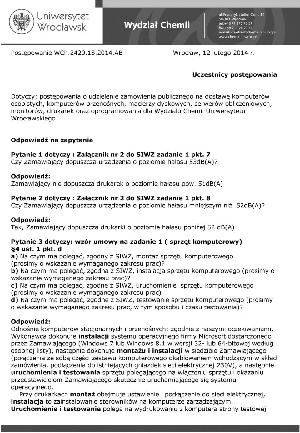 drukarek oraz oprogramowania dla Wydziału Chemii Uniwersytetu Wrocławskiego. Odpowiedź na zapytania Pytanie 1 dotyczy : Załącznik nr 2 do SIWZ zadanie 1 pkt.