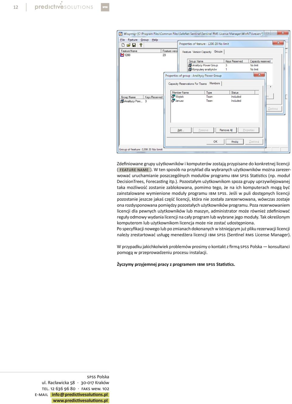 Pozostałym użytkownikom spoza grupy uprzywilejowanej taka możliwość zostanie zablokowana, pomimo tego, że na ich komputerach mogą być zainstalowane wymienione moduły programu IBM SPSS.