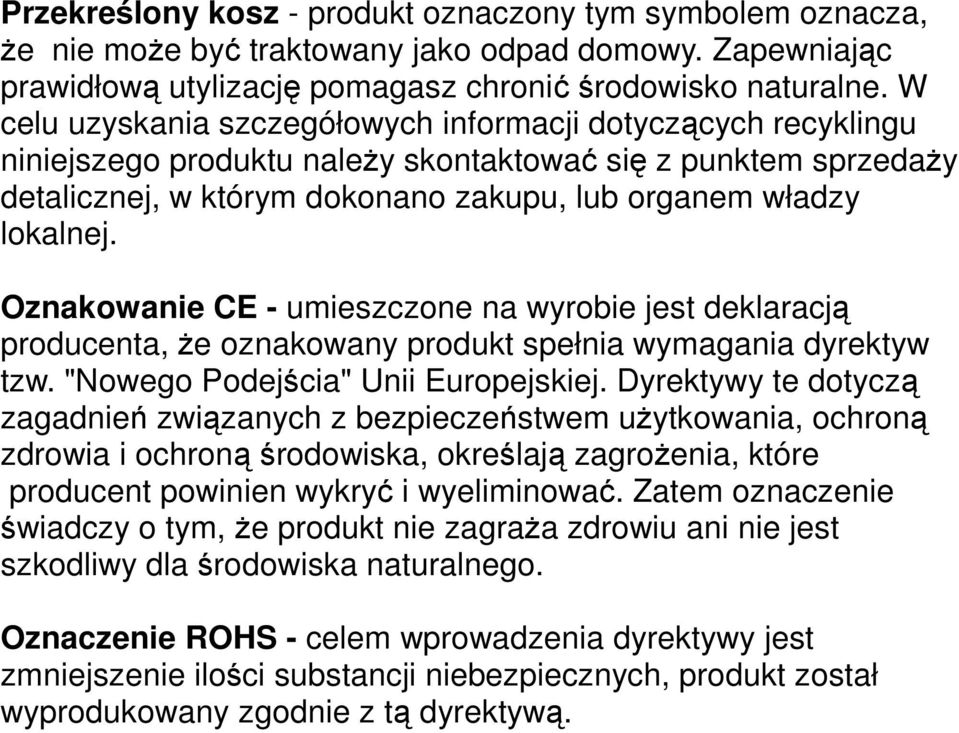 Oznakowanie CE - umieszczone na wyrobie jest deklaracją producenta, Ŝe oznakowany produkt spełnia wymagania dyrektyw tzw. "Nowego Podejścia" Unii Europejskiej.