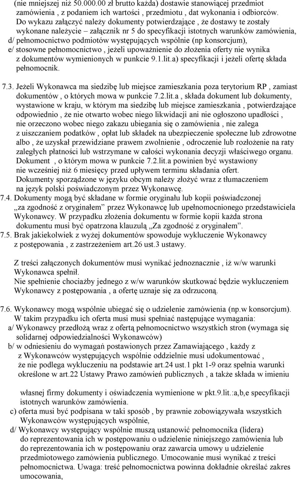 wspólnie (np konsorcjum), e/ stosowne pełnomocnictwo, jeżeli upoważnienie do złożenia oferty nie wynika z dokumentów wymienionych w punkcie 9.1.lit.a) specyfikacji i jeżeli ofertę składa pełnomocnik.