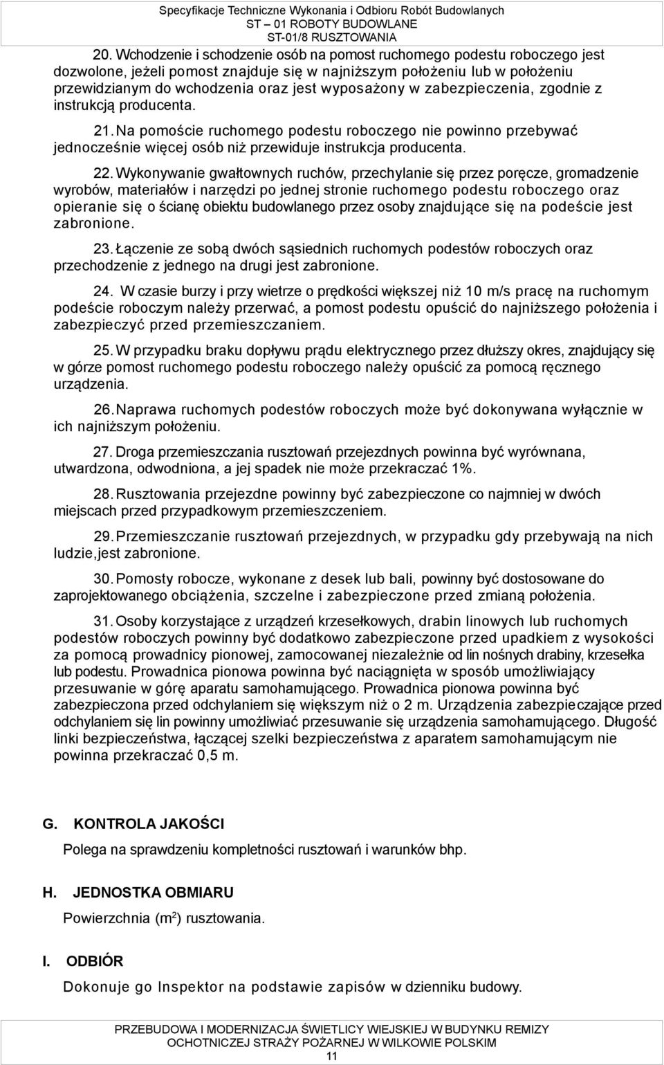 Wykonywanie gwałtownych ruchów, przechylanie się przez poręcze, gromadzenie wyrobów, materiałów i narzędzi po jednej stronie ruchomego podestu roboczego oraz opieranie się o ścianę obiektu