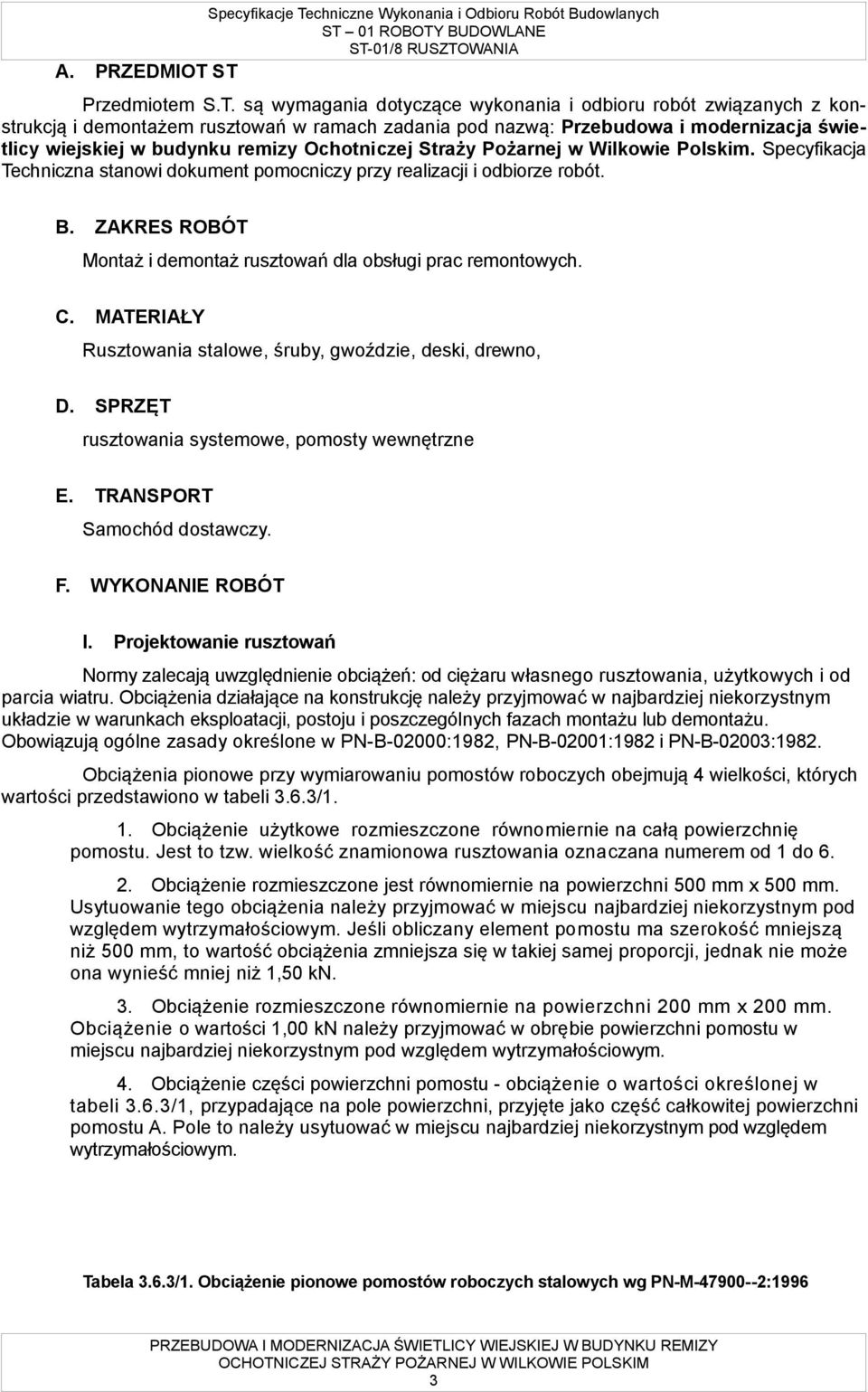 budynku remizy Ochotniczej Straży Pożarnej w Wilkowie Polskim. Specyfikacja Techniczna stanowi dokument pomocniczy przy realizacji i odbiorze robót. B.