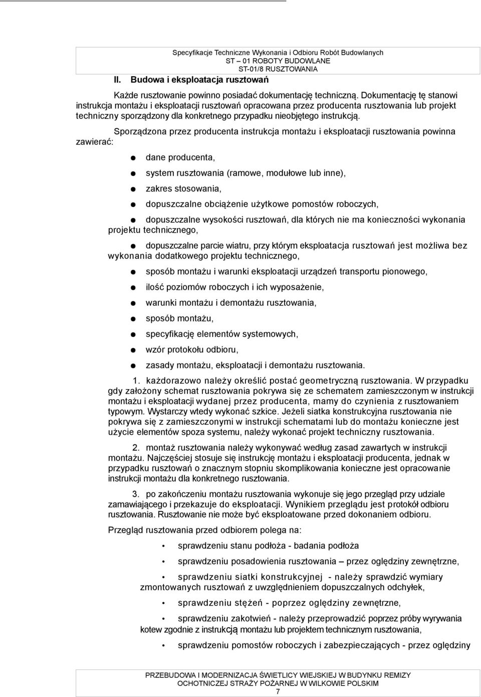 Sporządzona przez producenta instrukcja montażu i eksploatacji rusztowania powinna zawierać: dane producenta, system rusztowania (ramowe, modułowe lub inne), zakres stosowania, dopuszczalne