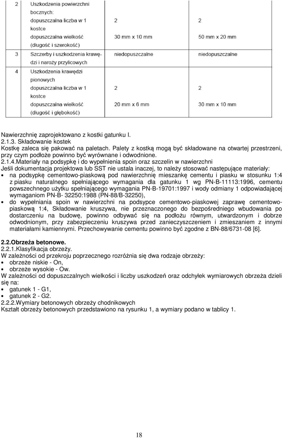 Materiały na podsypkę i do wypełnienia spoin oraz szczelin w nawierzchni Jeśli dokumentacja projektowa lub SST nie ustala inaczej, to należy stosować następujące materiały: na podsypkę