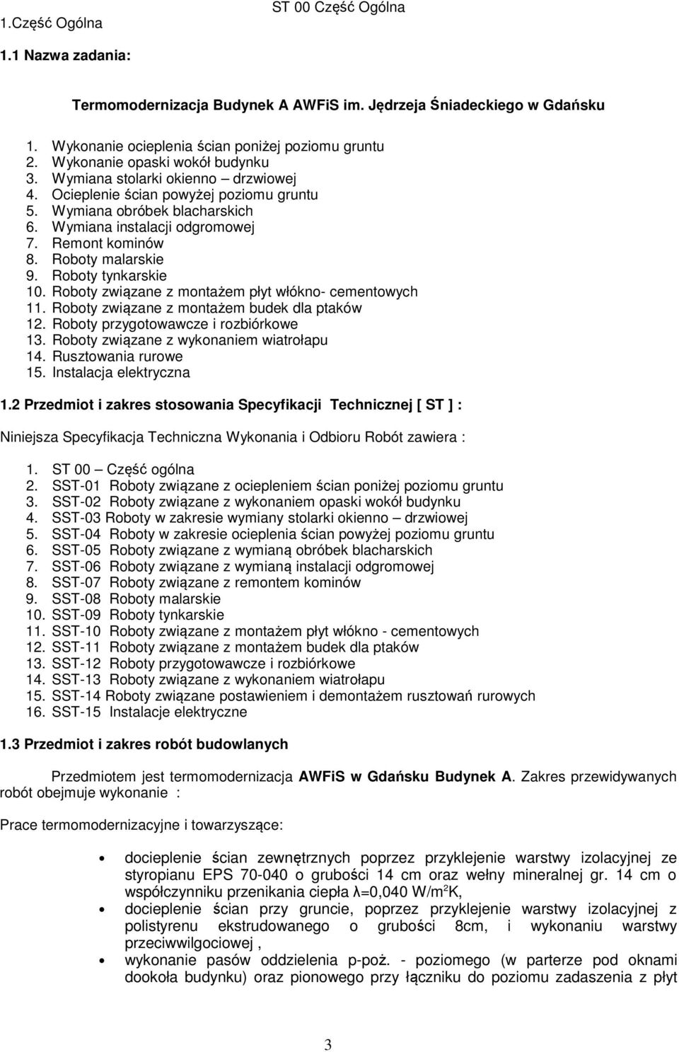 Roboty malarskie 9. Roboty tynkarskie 10. Roboty związane z montażem płyt włókno- cementowych 11. Roboty związane z montażem budek dla ptaków 12. Roboty przygotowawcze i rozbiórkowe 13.