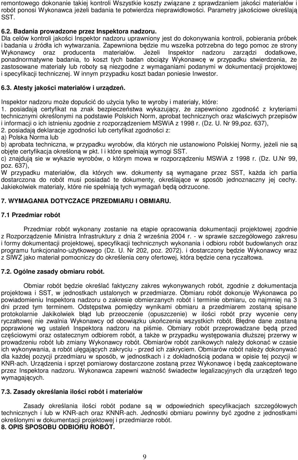 Dla celów kontroli jakości Inspektor nadzoru uprawniony jest do dokonywania kontroli, pobierania próbek i badania u źródła ich wytwarzania.