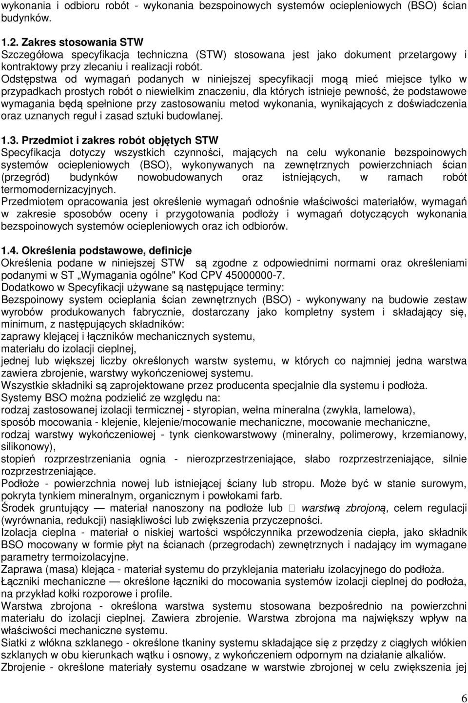 Odstępstwa od wymagań podanych w niniejszej specyfikacji mogą mieć miejsce tylko w przypadkach prostych robót o niewielkim znaczeniu, dla których istnieje pewność, że podstawowe wymagania będą