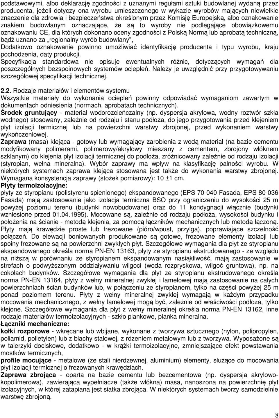 zgodności z Polską Normą lub aprobatą techniczną, bądź uznano za regionalny wyrób budowlany", Dodatkowo oznakowanie powinno umożliwiać identyfikację producenta i typu wyrobu, kraju pochodzenia, daty