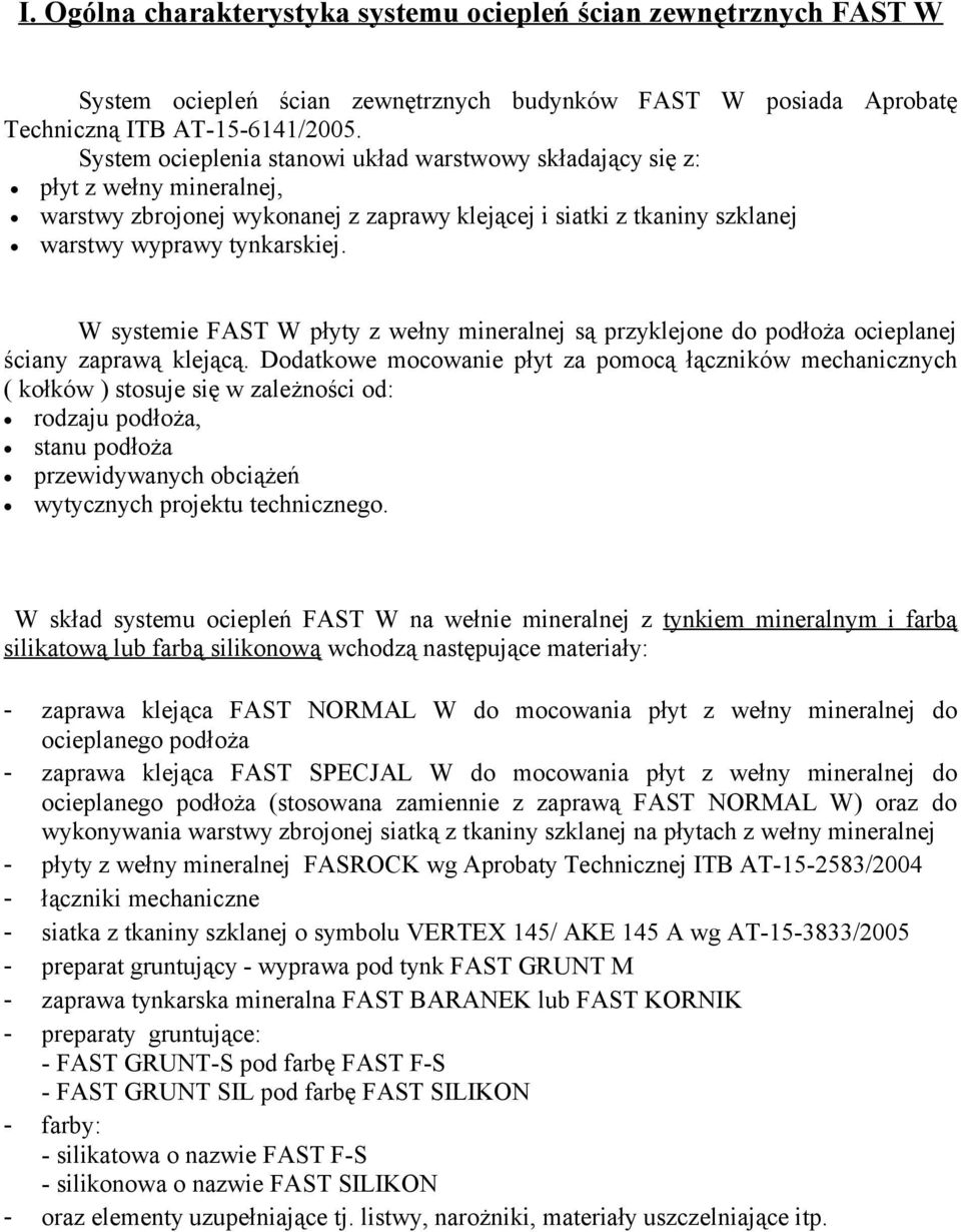 W systemie FAST W płyty z wełny mineralnej są przyklejone do podłoża ocieplanej ściany zaprawą klejącą.