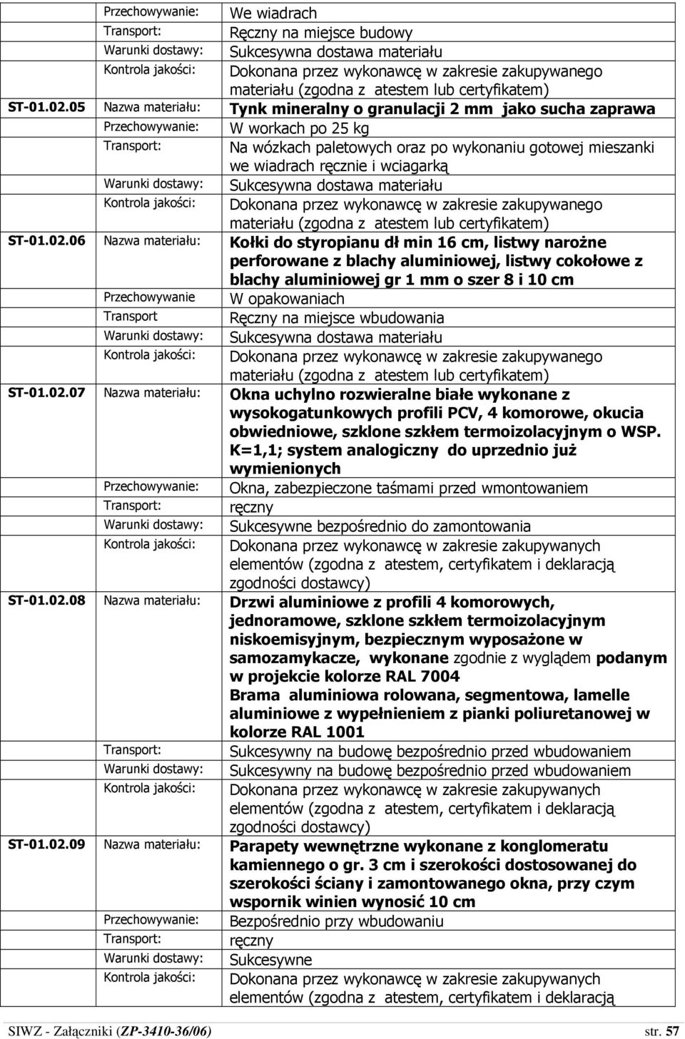 wciagarką Sukcesywna dostawa materiału Dokonana przez wykonawcę w zakresie zakupywanego ST-01.02.