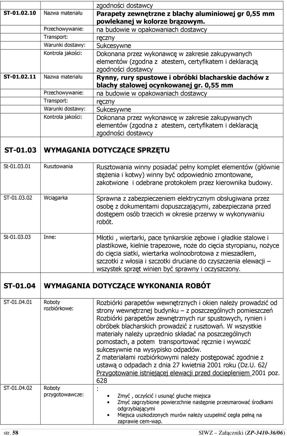 11 Nazwa materiału Rynny, rury spustowe i obróbki blacharskie dachów z blachy stalowej ocynkowanej gr.