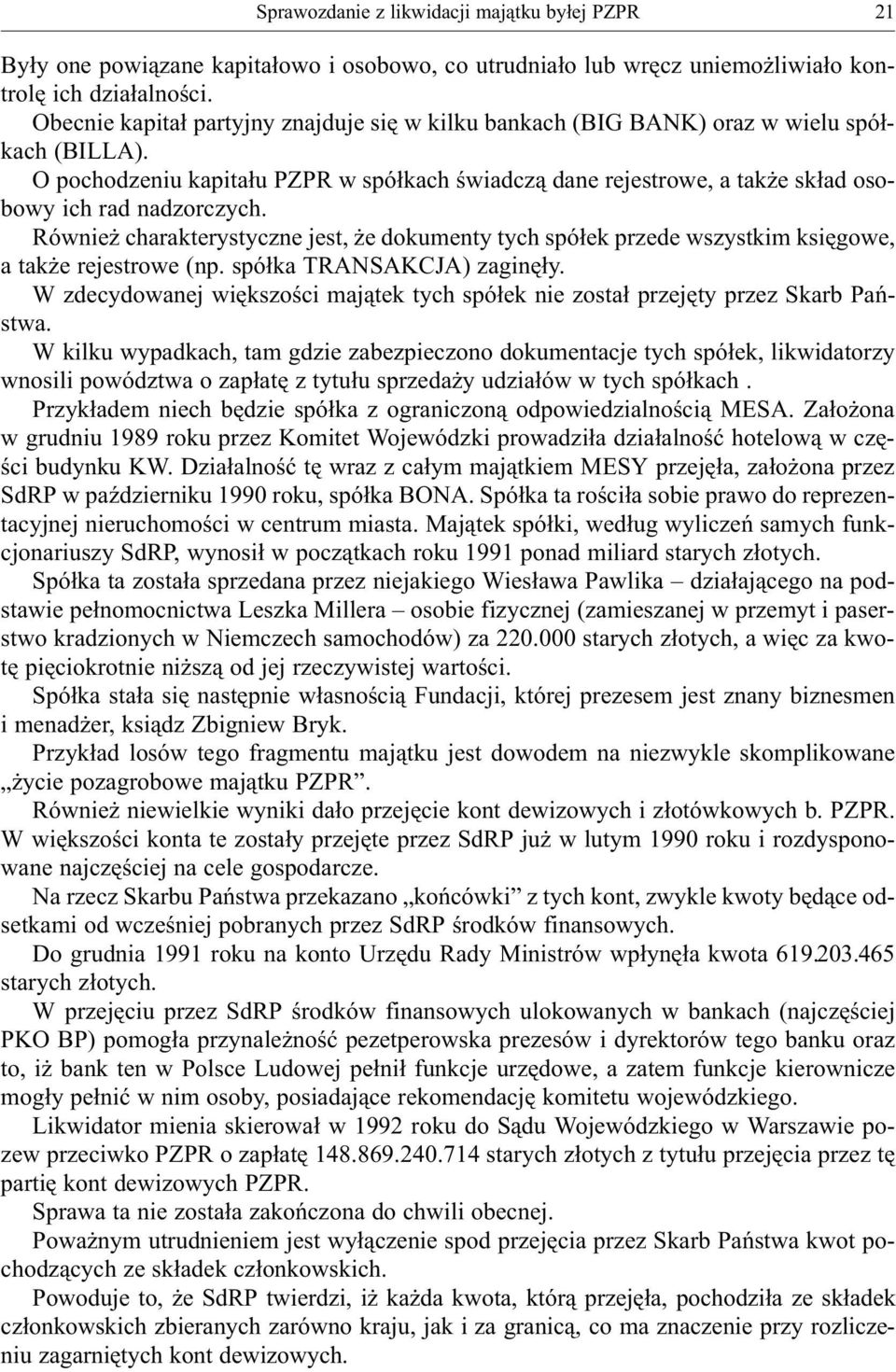 O pochodzeniu kapita³u PZPR w spó³kach œwiadcz¹ dane rejestrowe, a tak e sk³ad osobowy ich rad nadzorczych.