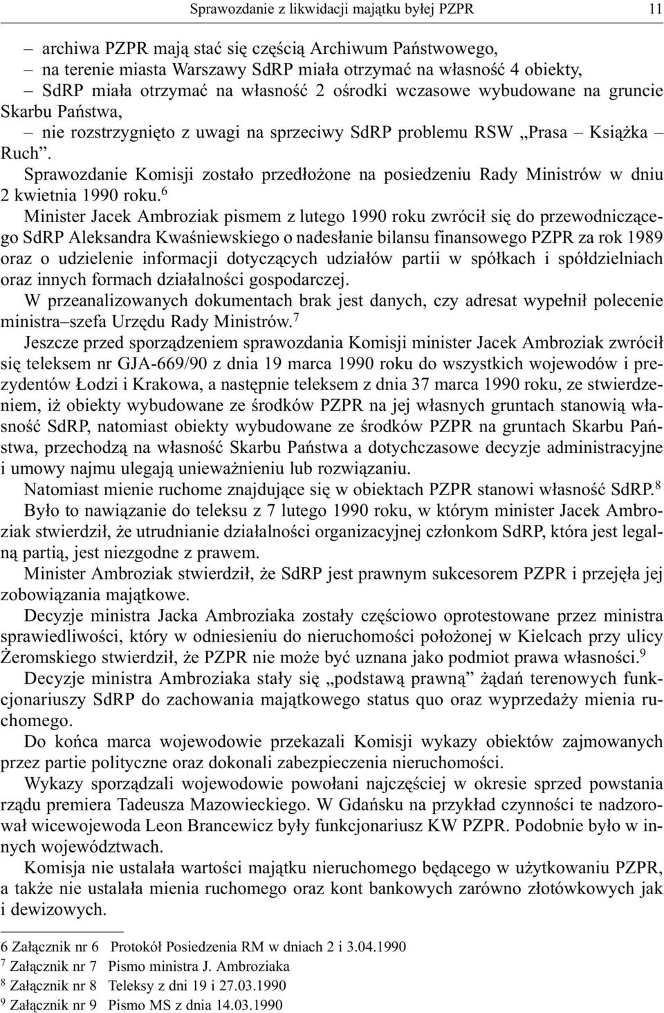 Sprawozdanie Komisji zosta³o przed³o one na posiedzeniu Rady Ministrów w dniu 2 kwietnia 1990 roku.