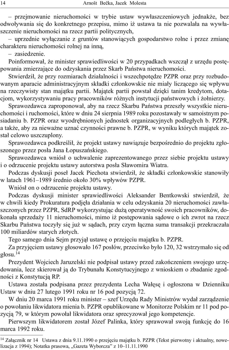 Poinformowa³, e minister sprawiedliwoœci w 20 przypadkach wszcz¹³ z urzêdu postêpowania zmierzaj¹ce do odzyskania przez Skarb Pañstwa nieruchomoœci.