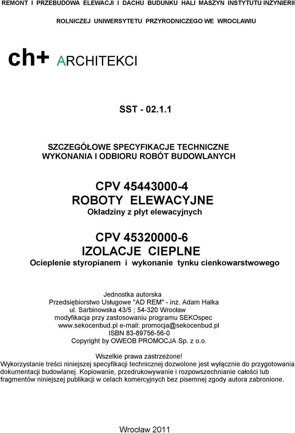 wykonanie tynku cienkowarstwowego Jednostka autorska Przedsiębiorstwo Usługowe "AD REM" - inż. Adam Halka ul. Sarbinowska 43/5 ; 54-320 Wrocław modyfikacja przy zastosowaniu programu SEKOspec www.