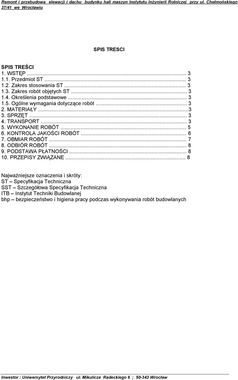 KONTROLA JAKOŚCI ROBÓT... 6 7. OBMIAR ROBÓT... 7 8. ODBIÓR ROBÓT... 8 9. PODSTAWA PŁATNOŚCI... 8 10. PRZEPISY ZWIĄZANE.