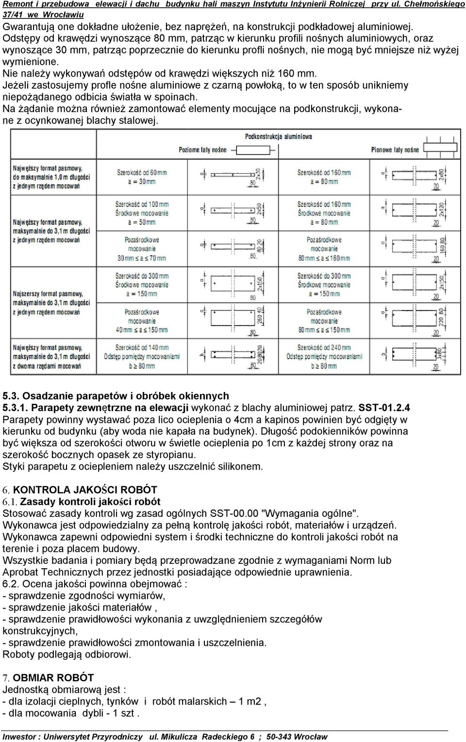 Nie należy wykonywań odstępów od krawędzi większych niż 160 mm. Jeżeli zastosujemy profle nośne aluminiowe z czarną powłoką, to w ten sposób unikniemy niepożądanego odbicia światła w spoinach.