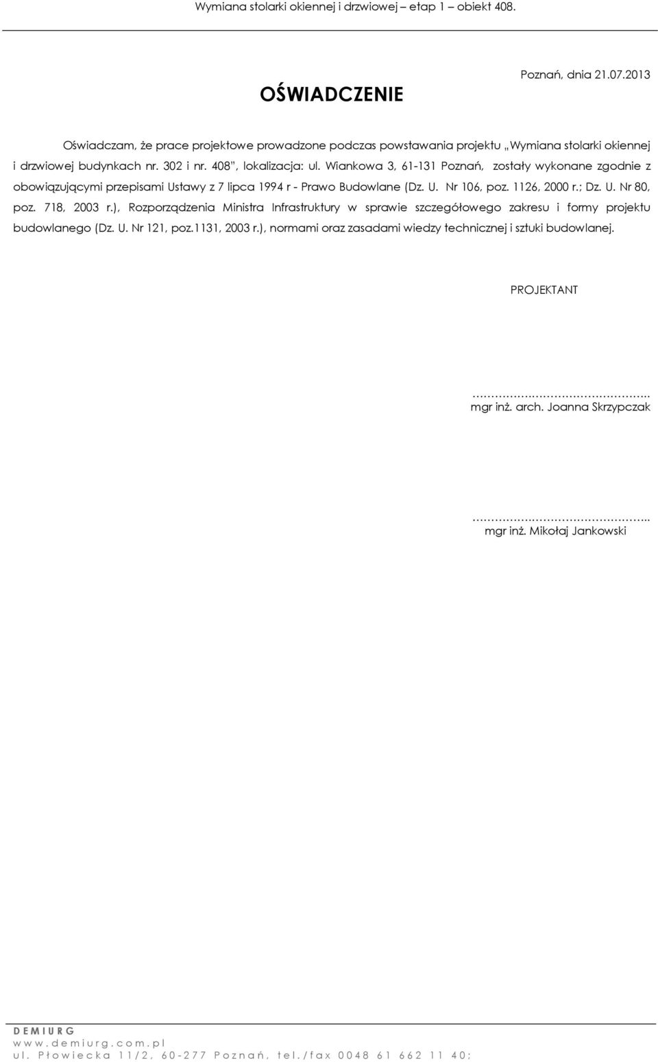 1126, 2000 r.; Dz. U. Nr 80, poz. 718, 2003 r.), Rozporządzenia Ministra Infrastruktury w sprawie szczegółowego zakresu i formy projektu budowlanego (Dz. U. Nr 121, poz.